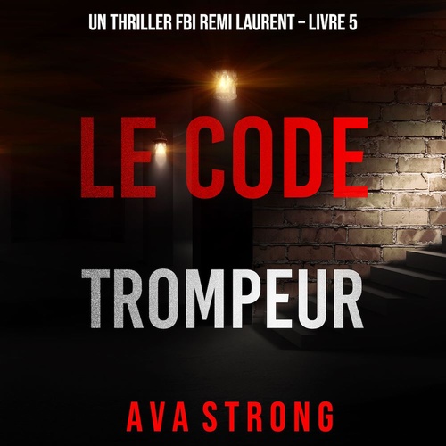 Couverture audiobook de Le Code Trompeur (Un thriller FBI Remi Laurent - Livre 5), de Ava Strong