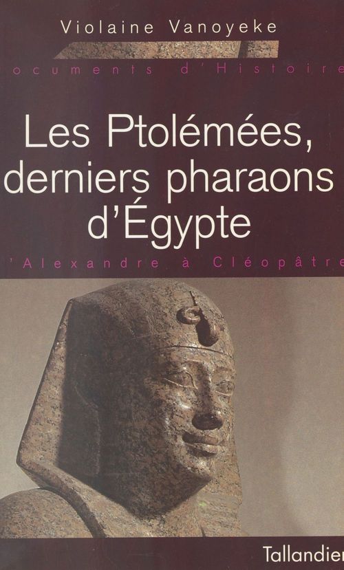 ebook cover of Les Ptolémées, derniers pharaons d'Égypte : d'Alexandre à Cléopâtre, by Vanoyeke Violaine