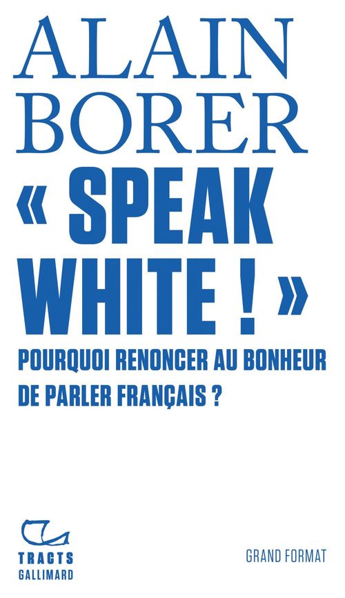 Couverture ebook de «Speak White !» Pourquoi renoncer au bonheur de parler français ?, de Alain Borer