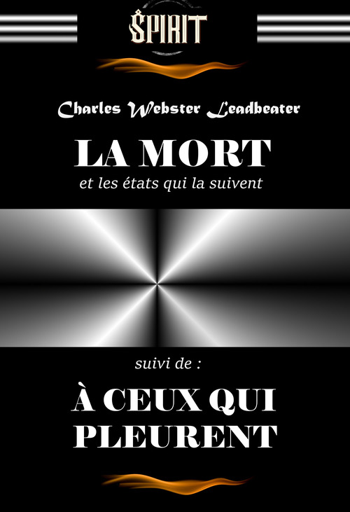 ebook cover of La Mort et les états qui la suivent. - Texte complet et annoté, suivi de : À ceux qui pleurent [édition intégrale revue et mise à jour], by Charles Webster Leadbeater