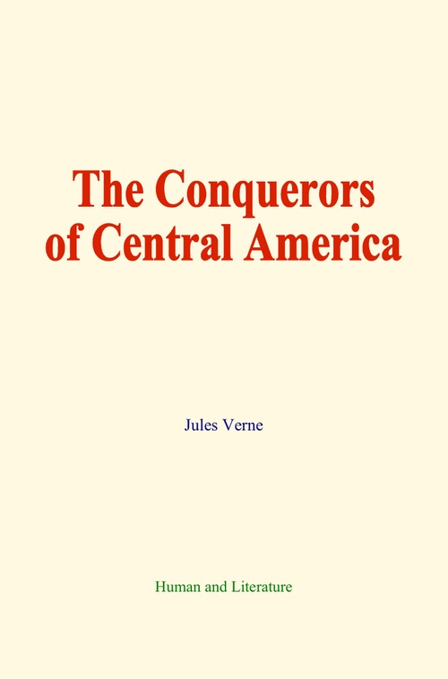ebook cover of The Conquerors of Central America, by Jules Verne