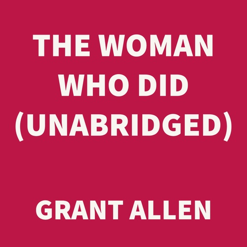 audiobook cover of The Woman Who Did (UNABRIDGED), by Grant Allen