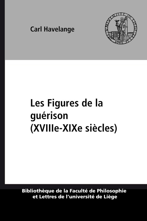 Couverture ebook de Les Figures de la guérison (XVIIIe-XIXe siècles), de Carl Havelange