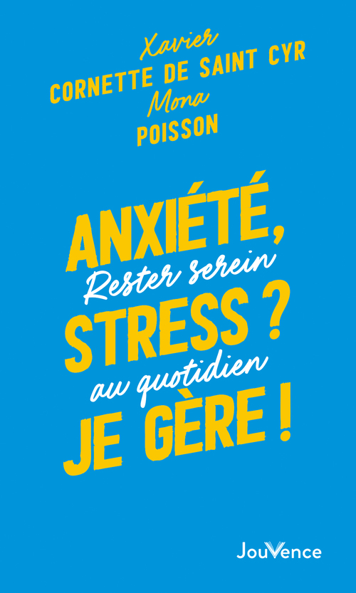 Couverture ebook de Anxiété, stress ? Je gère !, de Xavier Cornette de Saint Cyr, Mona Poisson