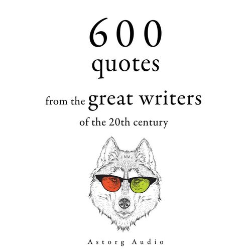 Couverture audiobook de 600 Quotations from the Great Writers of the 20th Century, de Anne Frank, Antoine De Saint-Exupery, Khalil Gibran, Oscar Wilde, Stefan Zweig, Winston Churchill