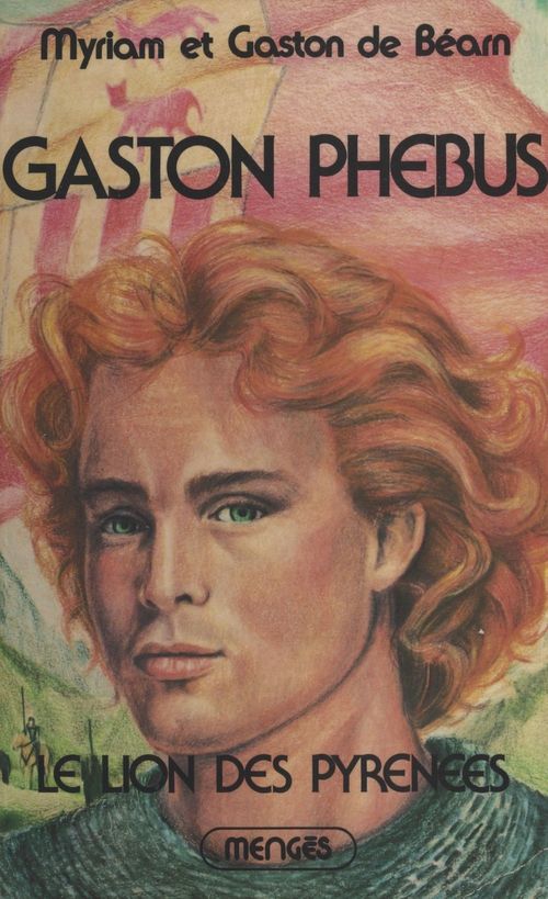 Couverture ebook de Gaston Phébus (1). Le lion des Pyrénées, de Gaston De Bearn, Myriam De Bearn