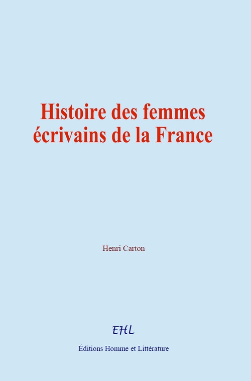 ebook cover of Histoire des femmes écrivains de la France, by Henri Carton