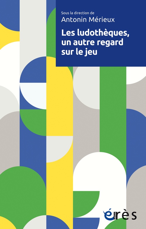 Couverture ebook de Les ludothèques, un autre regard sur le jeu, de Antonin Mérieux