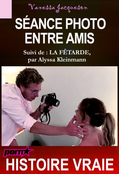 Couverture ebook de Séance Photo Entre Amis, suivi de « la Fêtarde » [Histoire Vraie], de Alyssa Kleinmann, Vanessa Jacqueson