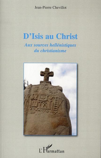 Couverture ebook de D'Isis au Christ ; aux sources hellénistiques du christianisme, de Jean-pierre Chevillot