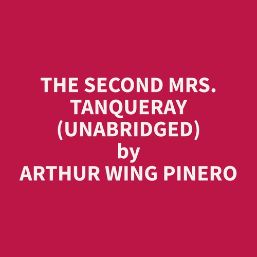 Couverture audiobook de The Second Mrs. Tanqueray (Unabridged), de Arthur Wing Pinero