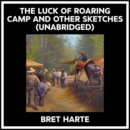 audiobook cover of The Luck Of Roaring Camp And Other Sketches (Unabridged), by BRET HARTE