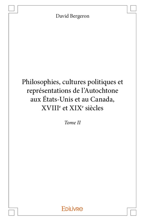 Couverture ebook de Philosophies, cultures politiques et représentations de l'Autochtone aux États-Unis et au Canada, de David Bergeron