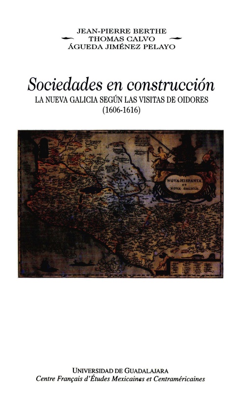Couverture ebook de Sociedades en construcción, la Nueva Galicia según las visitas de oidores, (1606-1616), de Jean-Pierre Berthe, Thomas Calvo, Águeda Jiménez Pelayo