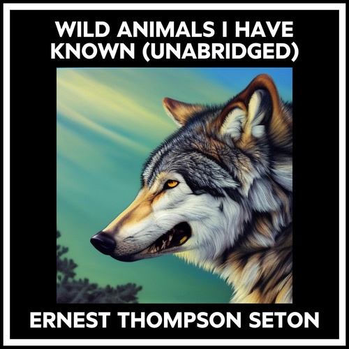Couverture audiobook de Wild Animals I Have Known (Unabridged), de Ernest Thompson Seton