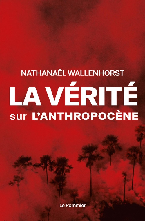 Couverture ebook de La vérité sur l'anthropocène, de Nathanaël Wallenhorst