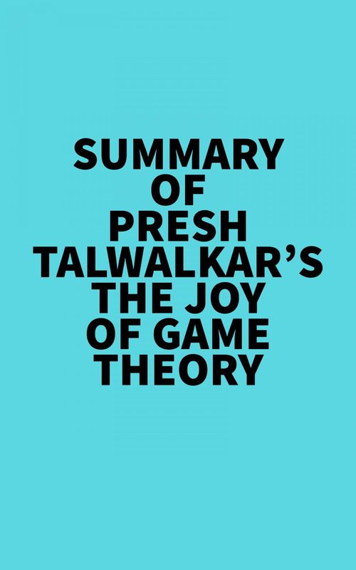 Couverture ebook de Summary of Presh Talwalkar's The Joy of Game Theory, de Everest Media