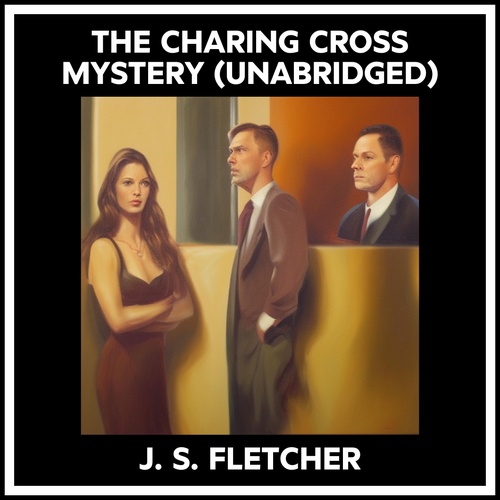 audiobook cover of The Charing Cross Mystery (Unabridged), by J. S. FLETCHER
