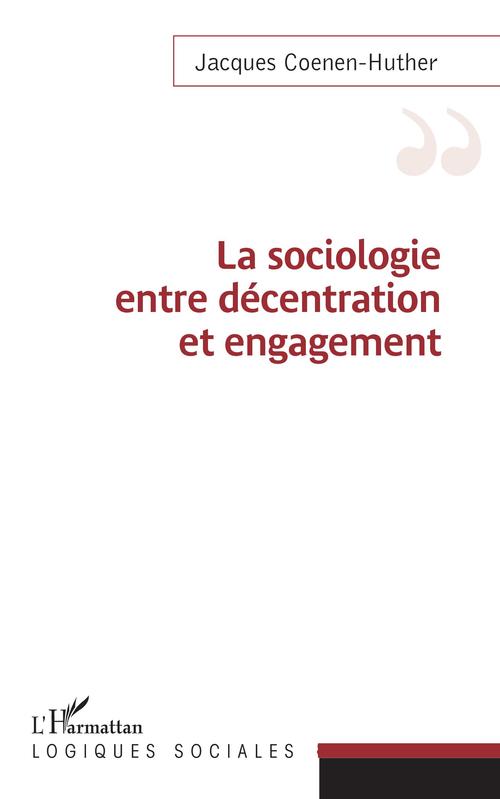 ebook cover of Sociologie entre décentration et engagement, by Jacques Coenen-huther
