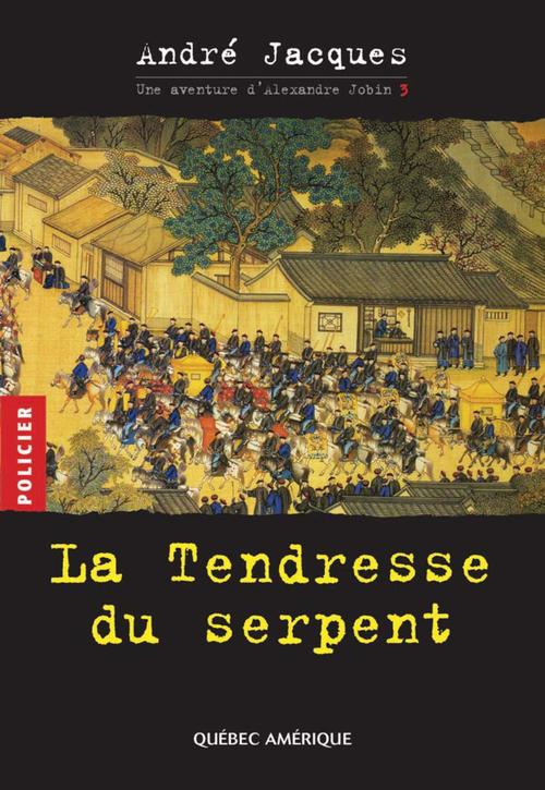 Couverture ebook de Alexandre Jobin 3 - La Tendresse du serpent, de André Jacques