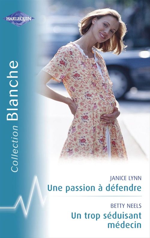 Couverture ebook de Une passion à défendre - Un trop séduisant médecin (Harlequin Blanche), de Janice Lynn, Betty Neels