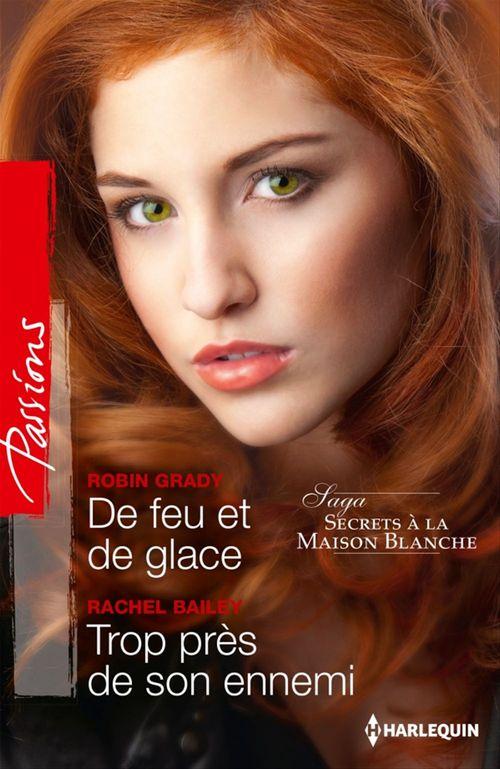 ebook cover of De feu et de glace - Trop près de son ennemi, by Rachel Bailey, Robyn Grady