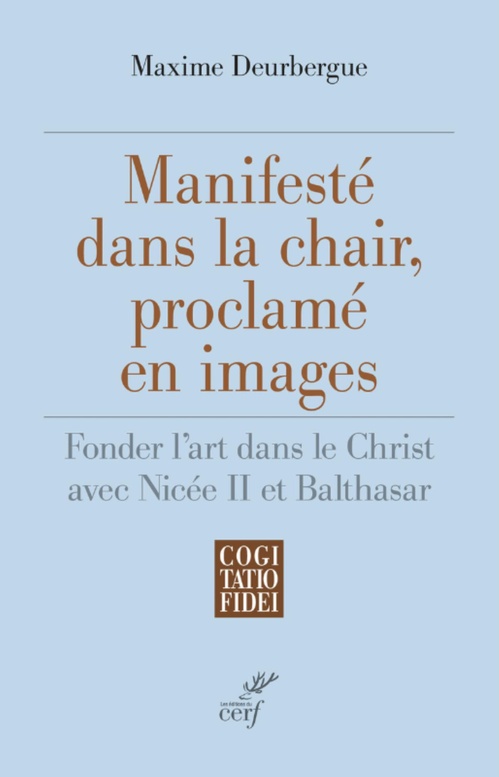 Couverture ebook de MANIFESTE DANS LA CHAIR, PROCLAME EN IMAGES - FONDER L'ART DANS LE CHRIST AVEC NICEE II ET BALTHASAR, de Maxime Deurbergue