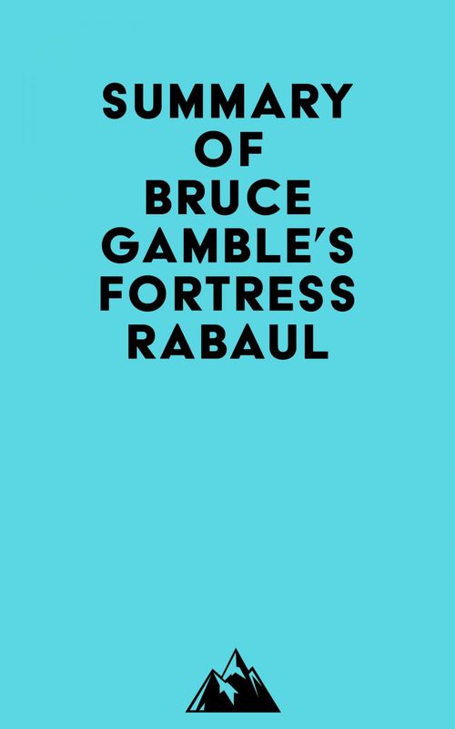 Couverture ebook de Summary of Bruce Gamble's Fortress Rabaul, de Everest Media