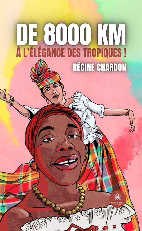 Couverture ebook de De 8000 km à l'élégance des tropiques !, de Régine Chardon