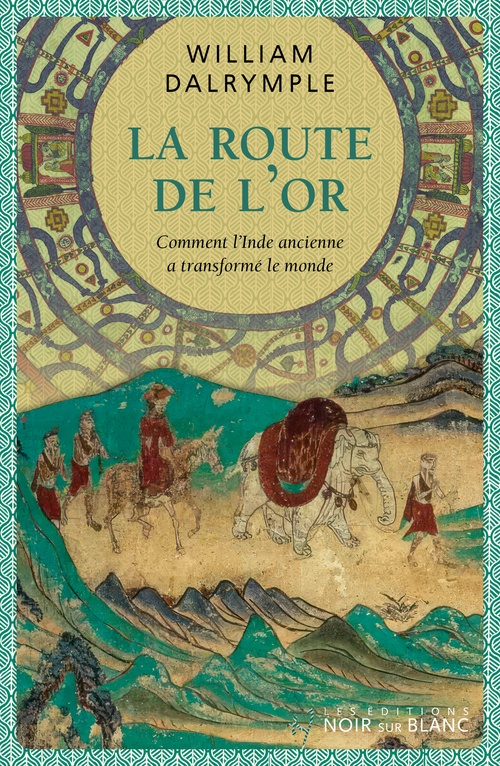 ebook cover of La route de l'Or. Comment l'Inde ancienne a transformé le monde, by William Dalrymple