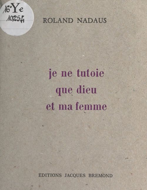 Couverture ebook de Je ne tutoie que Dieu et ma femme, de Roland Nadaus