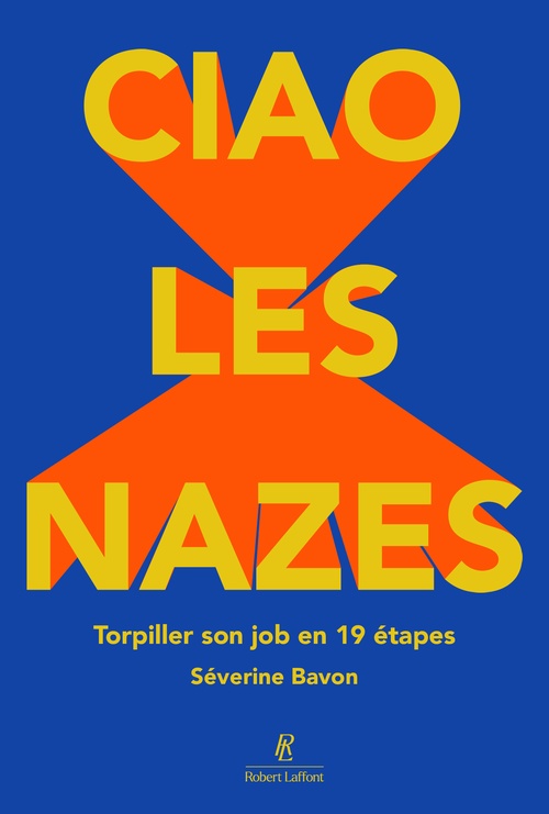 Couverture ebook de Ciao les nazes ! Torpiller son job en 19 étapes, de Séverine Bavon