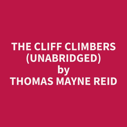 audiobook cover of The Cliff Climbers (Unabridged), by Thomas Mayne Reid