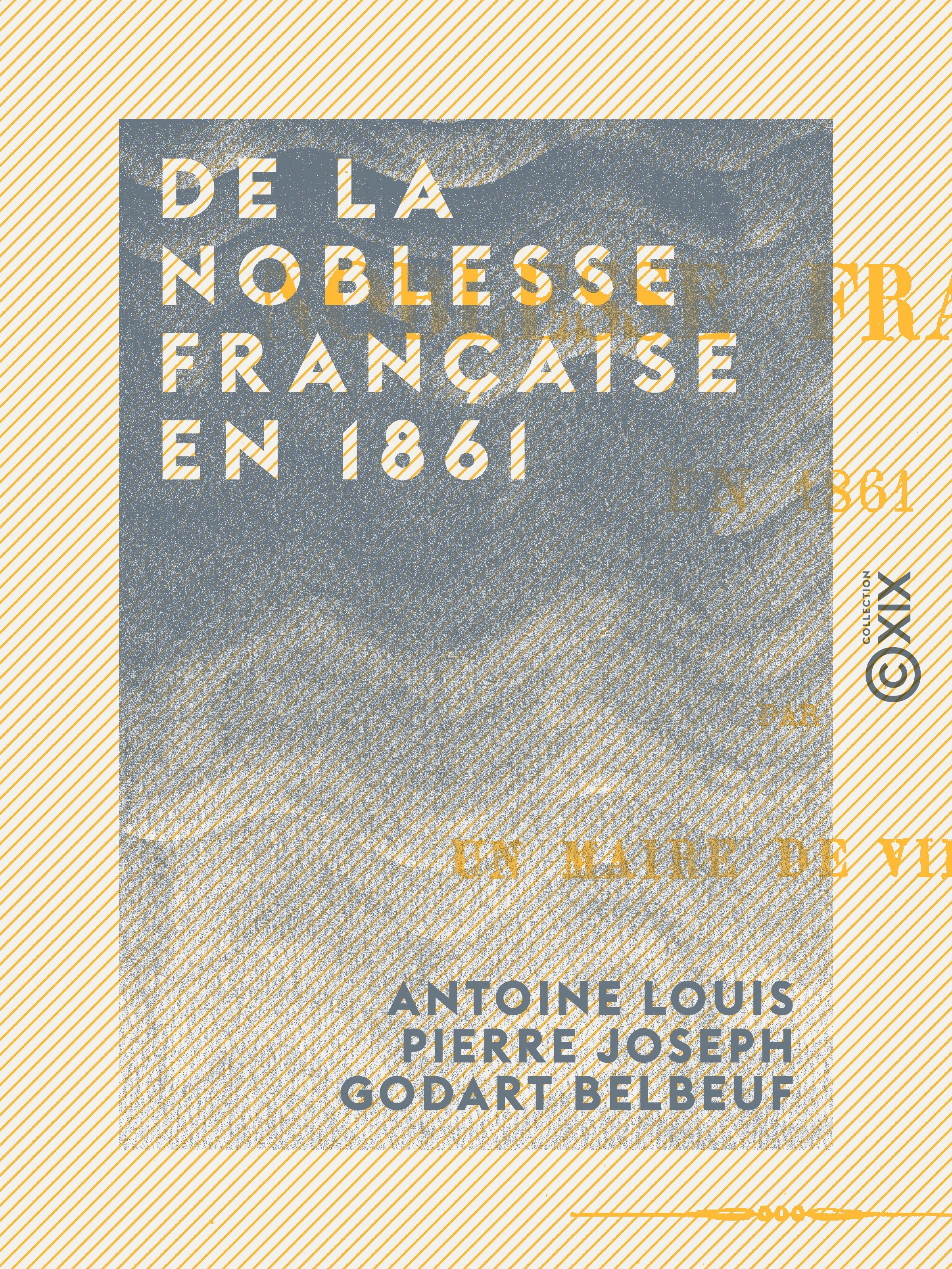 ebook cover of De la noblesse française en 1861, by Antoine Louis Pierre Joseph Godart Belbe