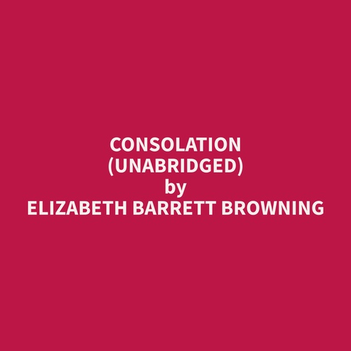 audiobook cover of Consolation (Unabridged), by Elizabeth Barrett Browning