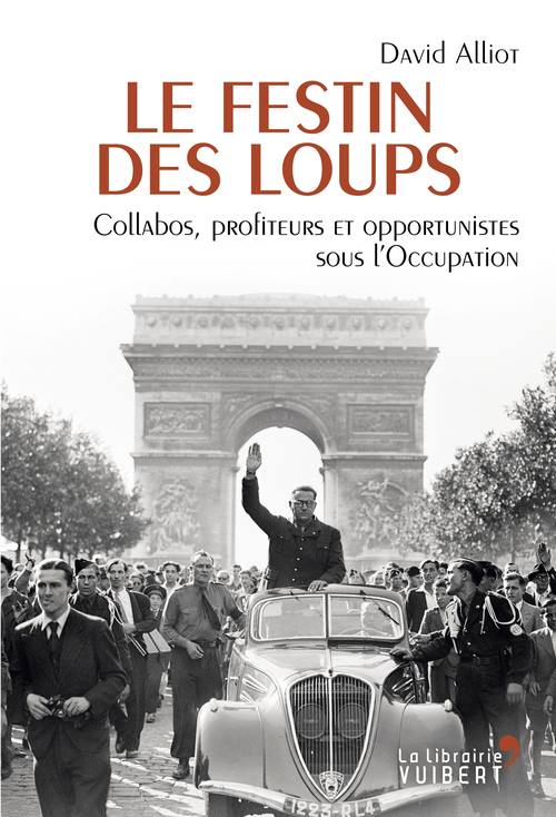 Couverture ebook de Le Festin des loups - Collabos, profiteurs et opportunistes sous l'Occupation, de David Alliot