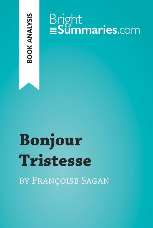 Couverture ebook de Bonjour Tristesse by Françoise Sagan (Book Analysis), de Bright Summaries