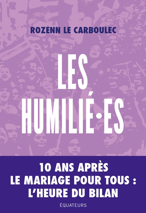 Couverture ebook de Les humilié·es - 10 ans après le mariage pour tous : L'heure du bilan, de Rozenn Le Carboulec