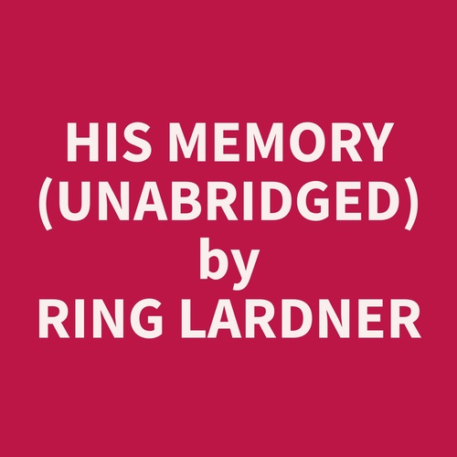 audiobook cover of His Memory (Unabridged), by Ring  Lardner