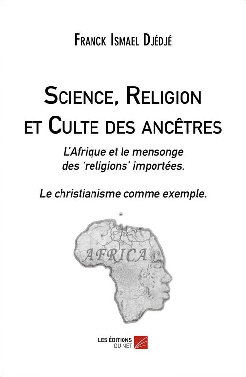 ebook cover of Science, Religion et Culte des ancêtres, by Franck-Ismael Djédjé