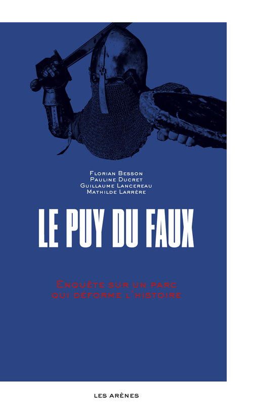 ebook cover of Le Puy-du-Faux - Enquête sur un parc qui déforme l'histoire, by Florian Besson, Pauline Ducret, Guillaume Lancereau, Mathilde Larrère