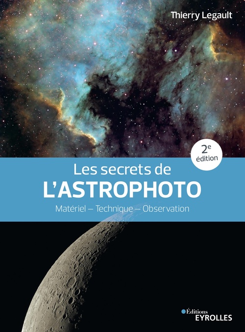Couverture ebook de Les secrets de l'astrophoto - 2e édition, de Thierry Legault