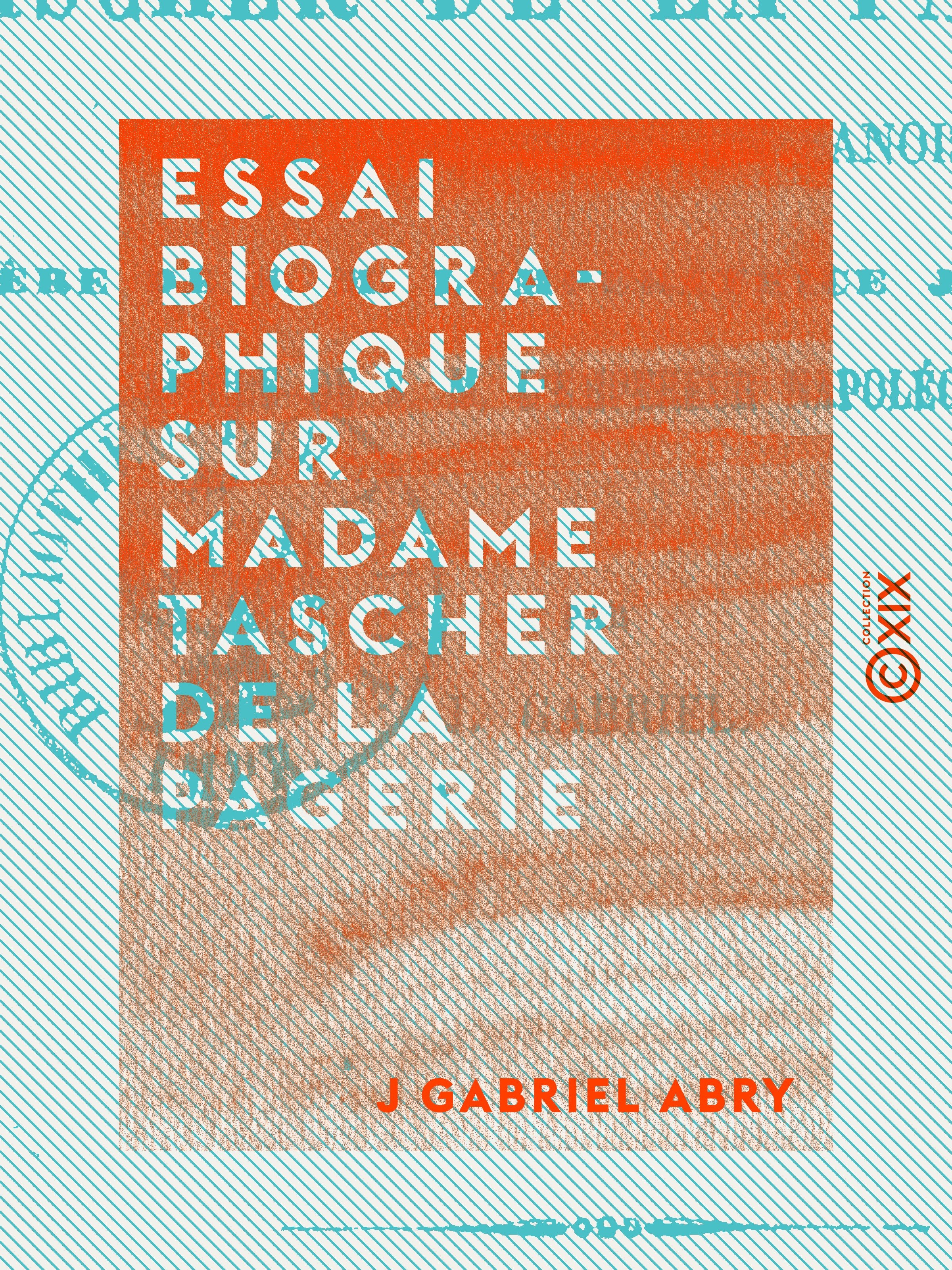 Couverture ebook de Essai biographique sur Madame Tascher de La Pagerie, de J Gabriel Abry