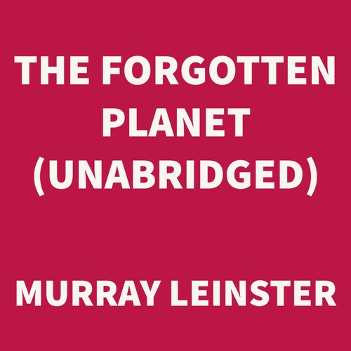 Couverture audiobook de The Forgotten Planet (UNABRIDGED), de Murray Leinster
