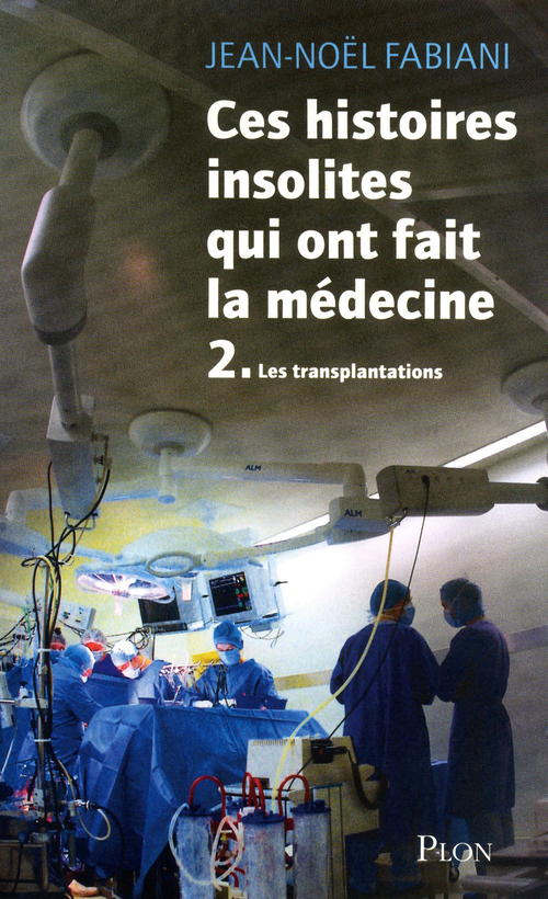 ebook cover of Ces histoires insolites qui ont fait la médecine 2 Les transplantations, by Jean-Noël Fabiani-Salmon