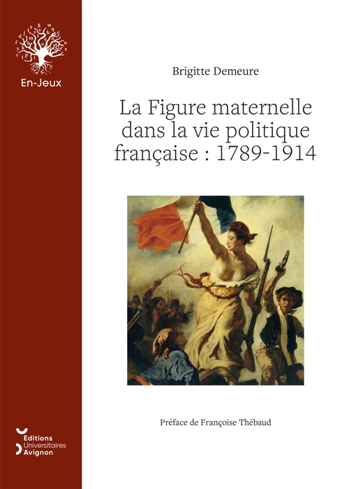 ebook cover of La Figure maternelle dans la vie politique française : 1789-1914, by Brigitte Demeure