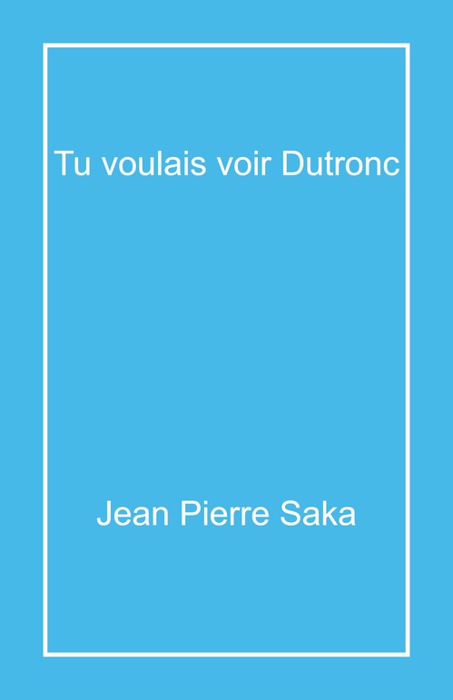 ebook cover of Tu voulais voir Dutronc, by Jean Pierre Saka