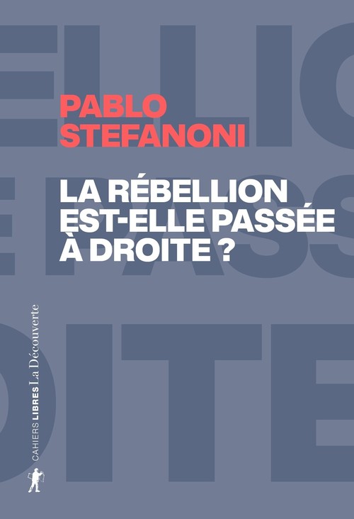 ebook cover of La rébellion est-elle passée à droite ? - Dans le laboratoire mondial des contre-cultures néo-réactionnaires, by Pablo Stefanoni