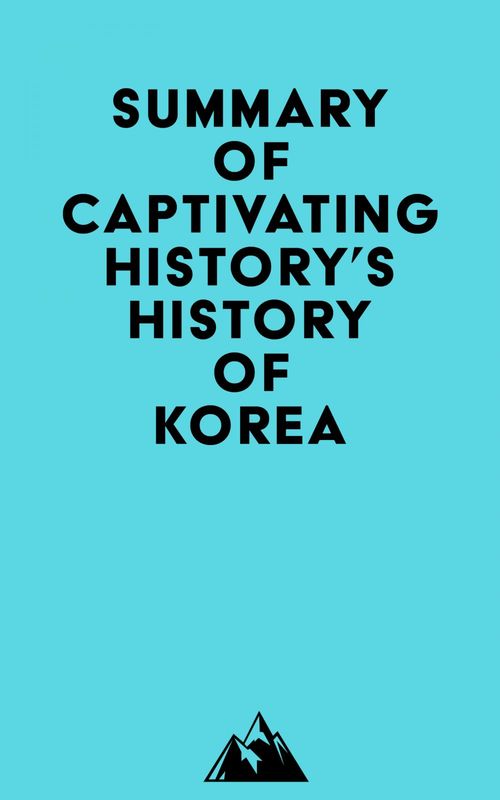 ebook cover of Summary of Captivating History's History of Korea, by Everest Media