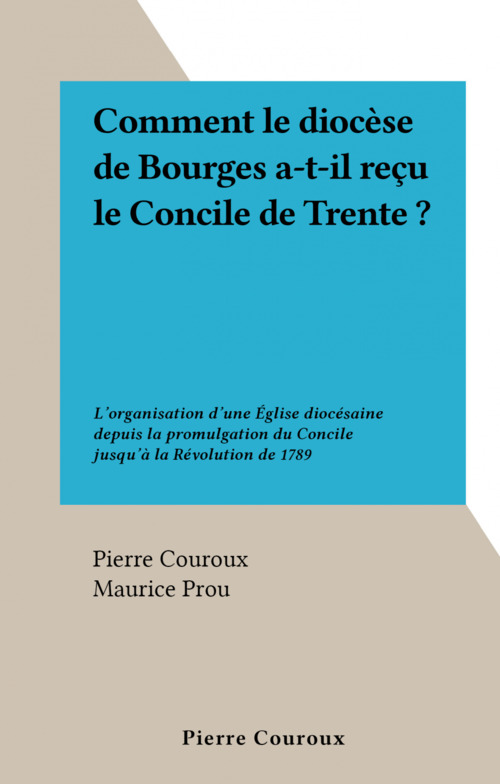 Couverture ebook de Comment le diocèse de Bourges a-t-il reçu le Concile de Trente ?, de Pierre Couroux
